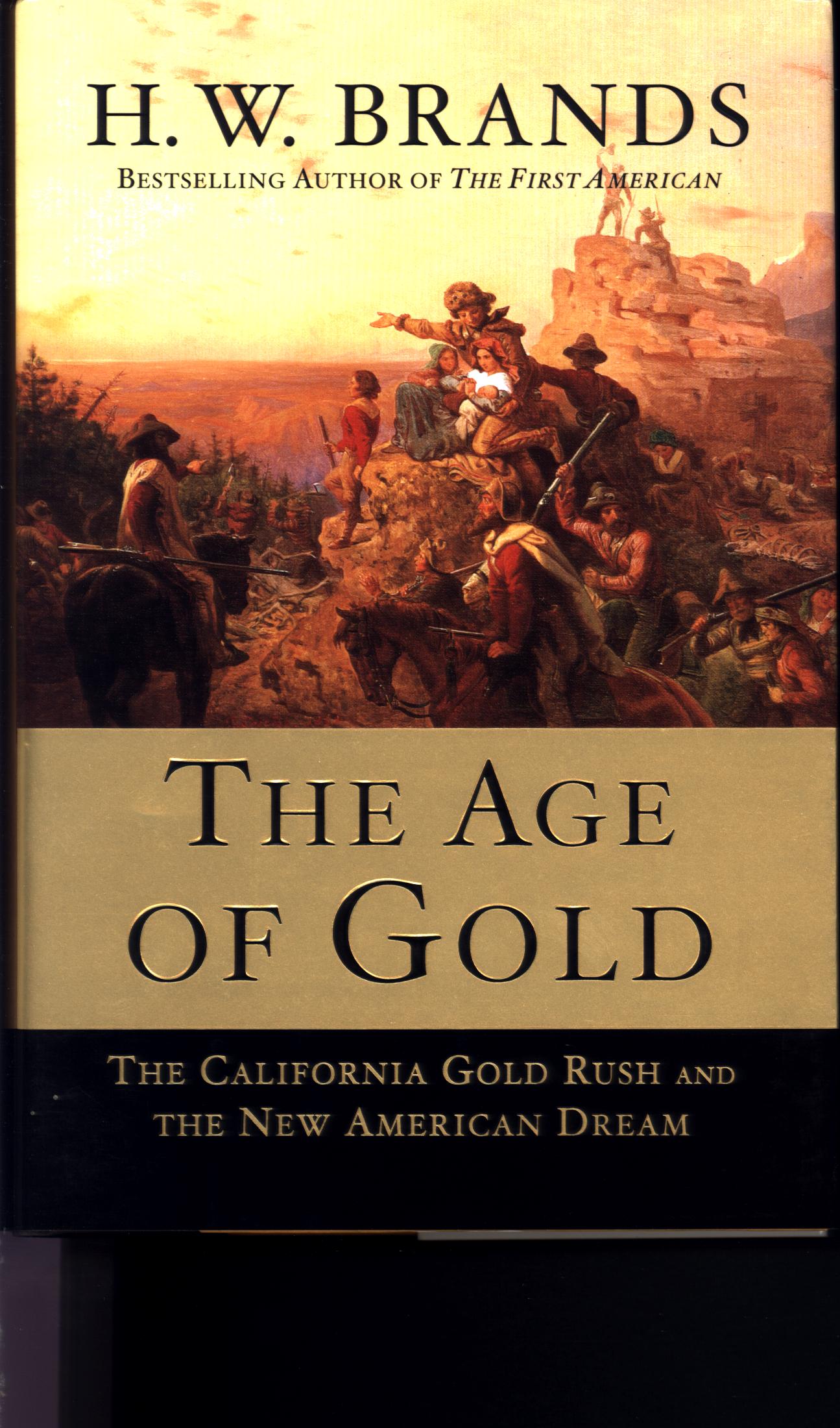 THE AGE OF GOLD: the California gold rush and the new American dream. by H. W. Brands.